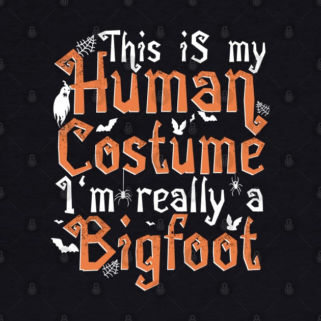 This Is My Human Costume I'm Really A Bigfoot - Halloween product by theodoros20